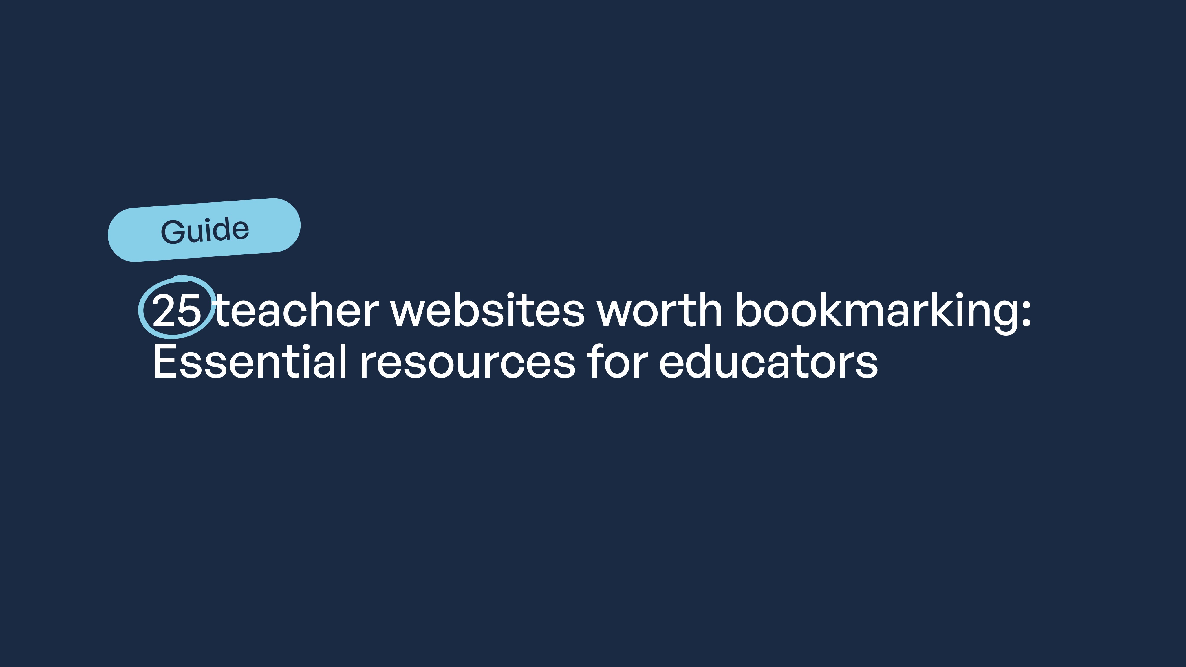 A guide cover page with "25 teacher websites worth bookmarking: Essential resources for educators" on a dark blue background.