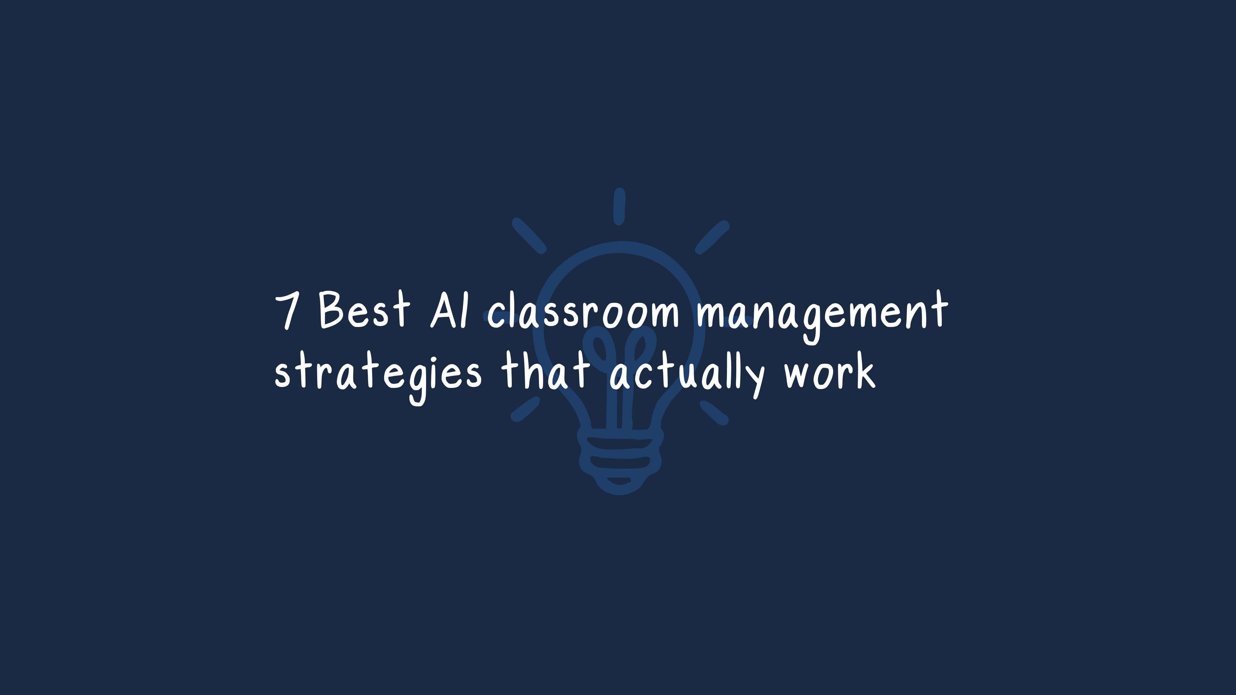 A blue lightbulb icon on a dark background with text reading "7 Best AI classroom management strategies that actually work"