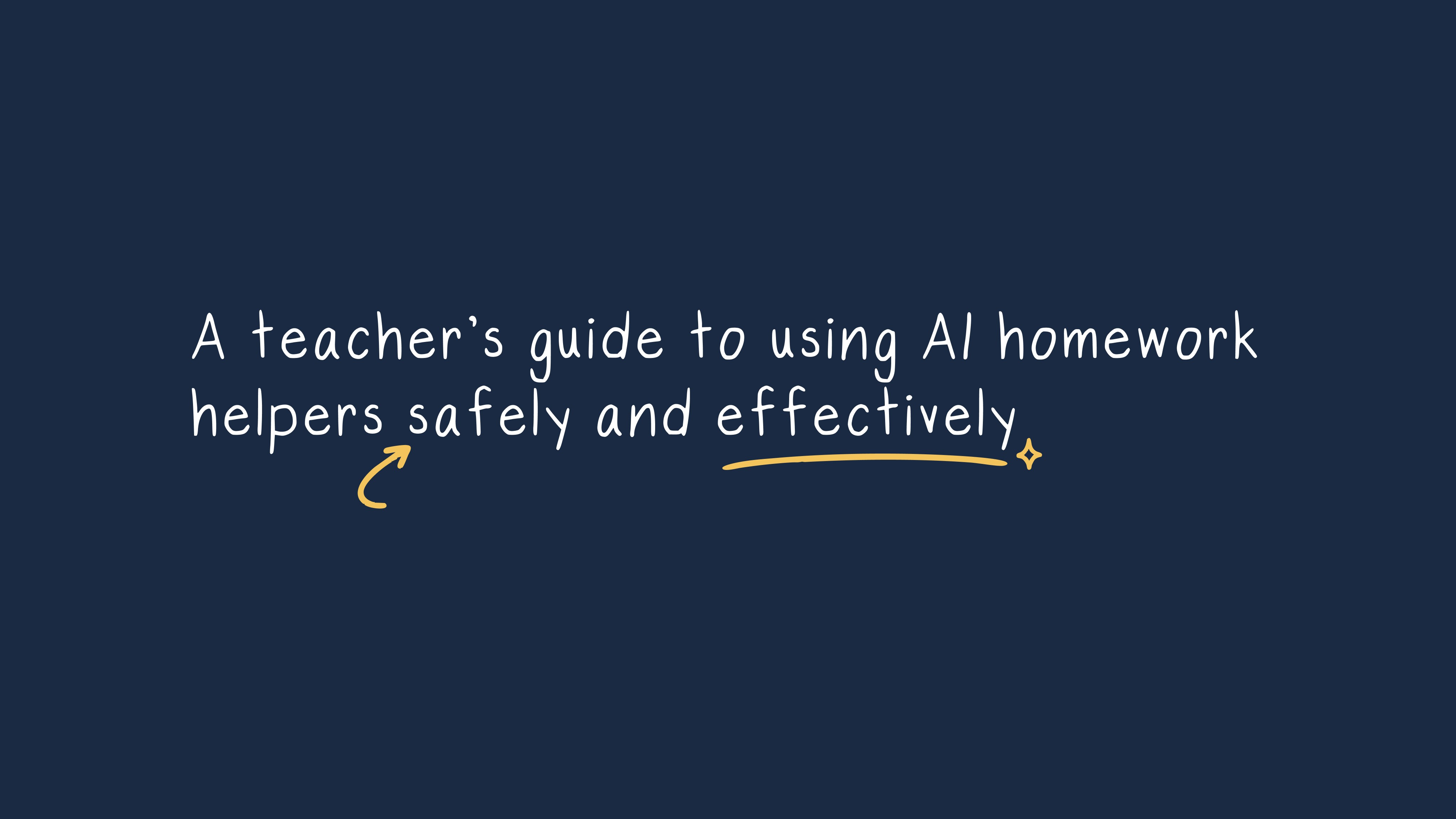 A title slide with white text on a dark blue background reading "A teacher's guide to using AI homework helpers safely and…