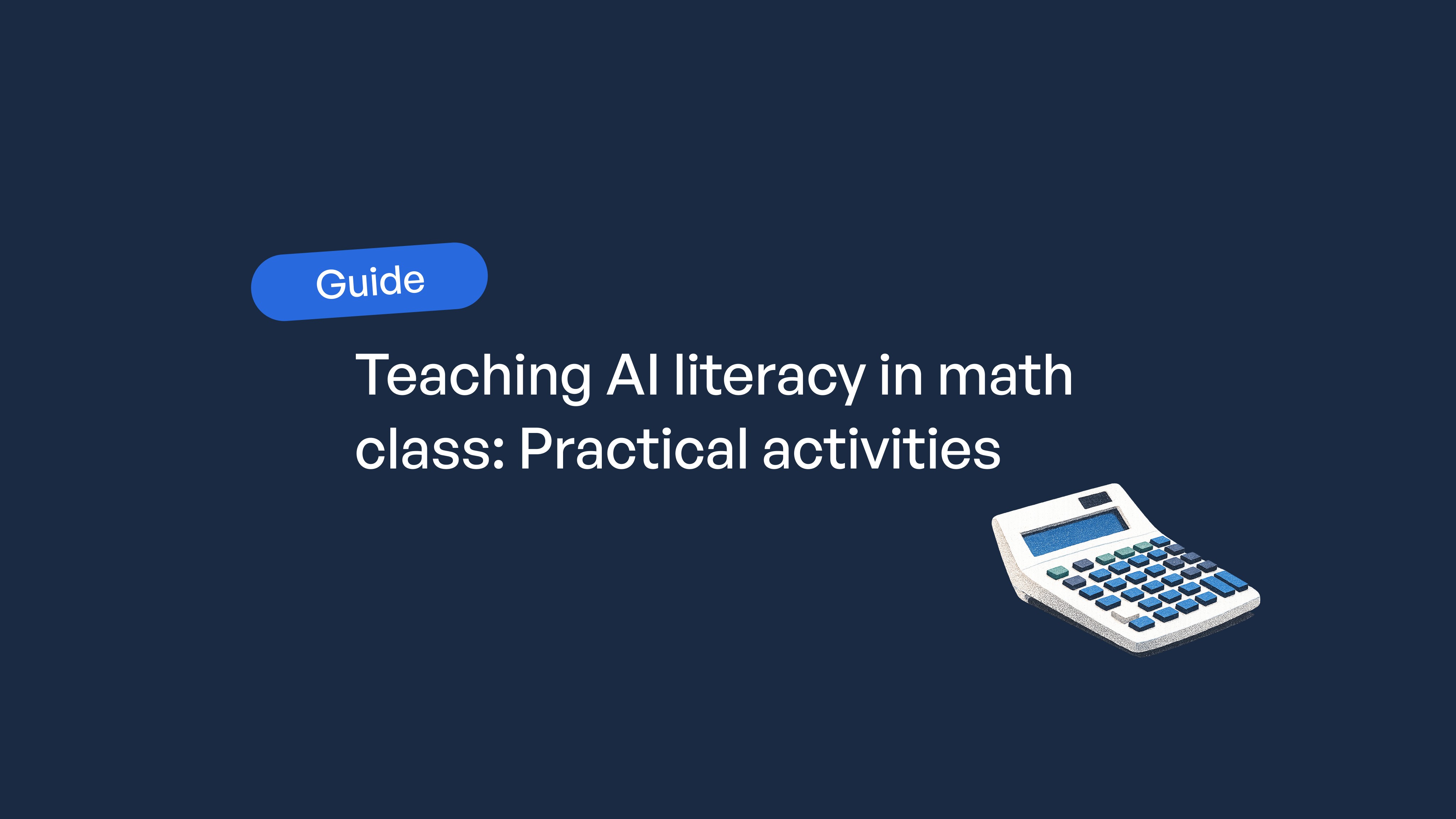 A guide cover page titled "Teaching AI literacy in math class: Practical activities" with a calculator icon on a dark blue…