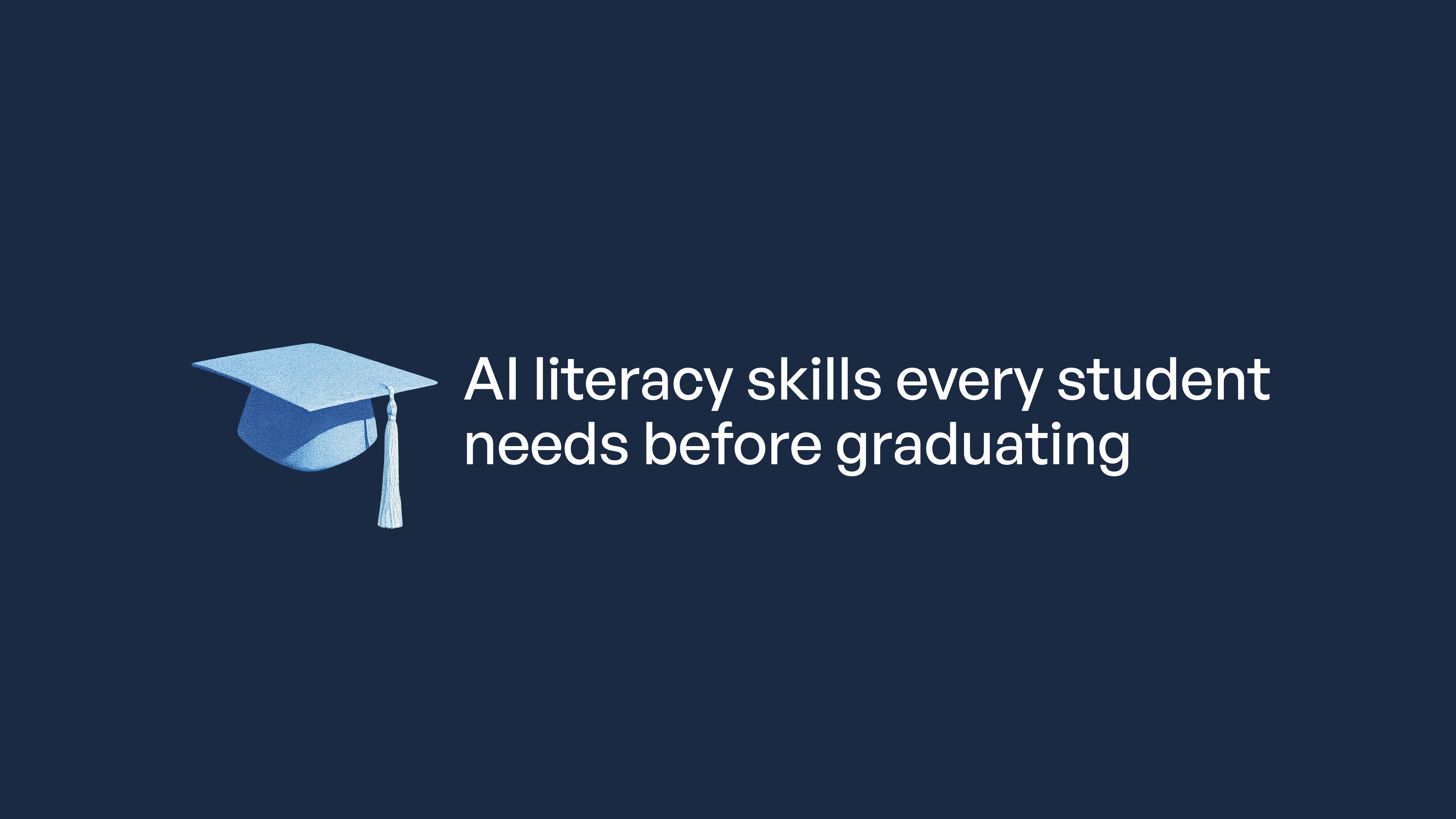 A blue graduation cap icon next to text reading "AI literacy skills every student needs before graduating" on a dark…