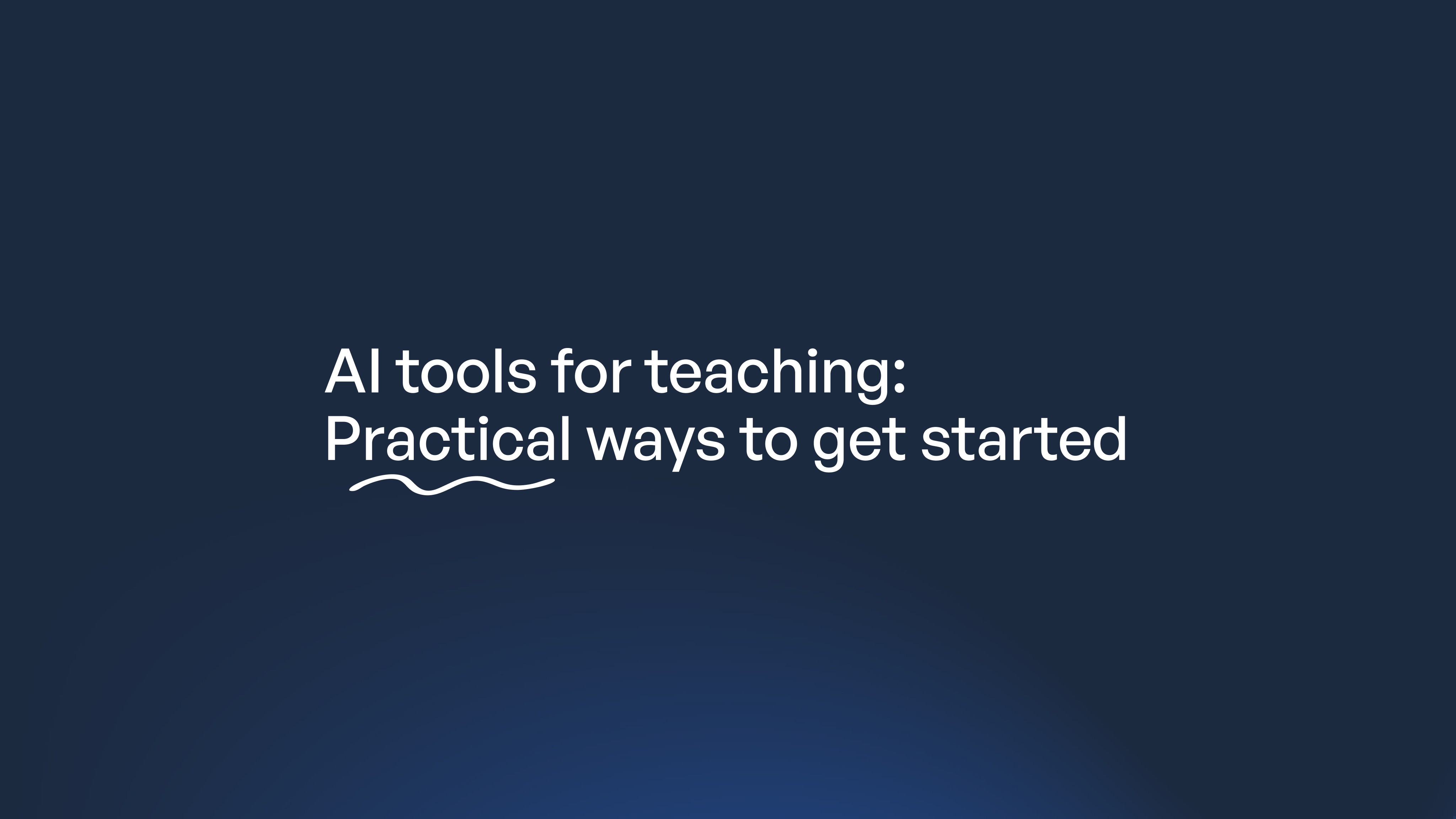 Title slide displaying "AI tools for teaching: Practical ways to get started" in white text on a dark blue background.