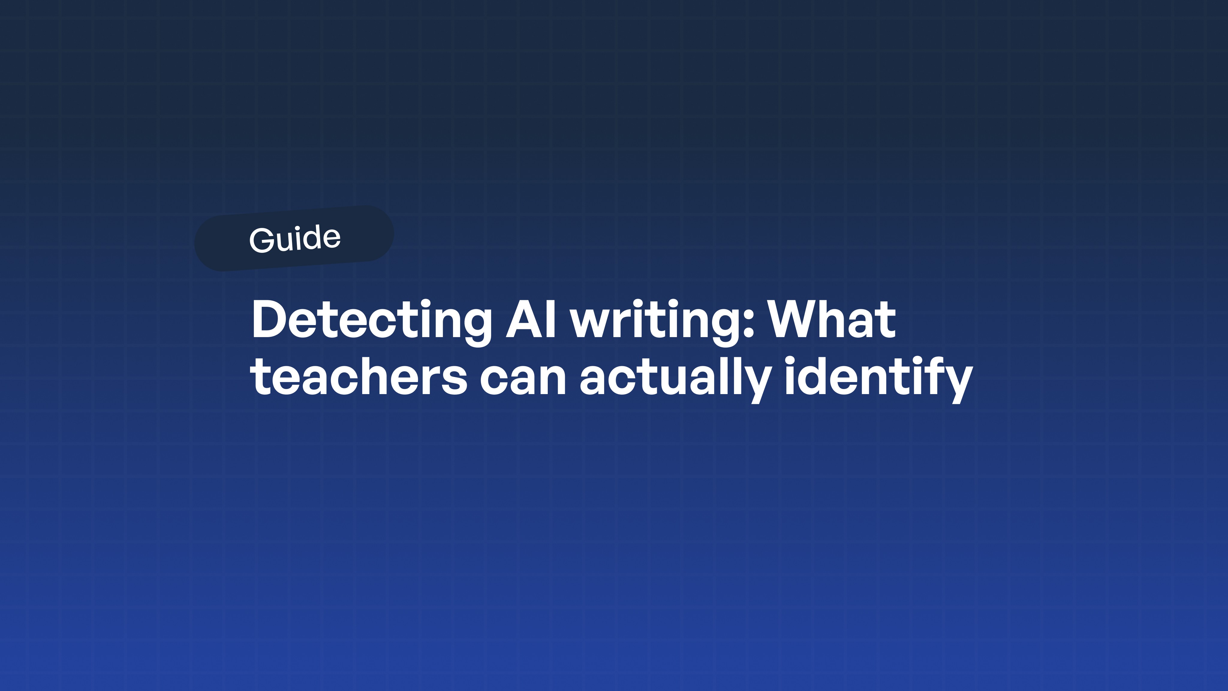 A guide titled "Detecting AI writing: What teachers can actually identify" displayed on a blue gradient background.