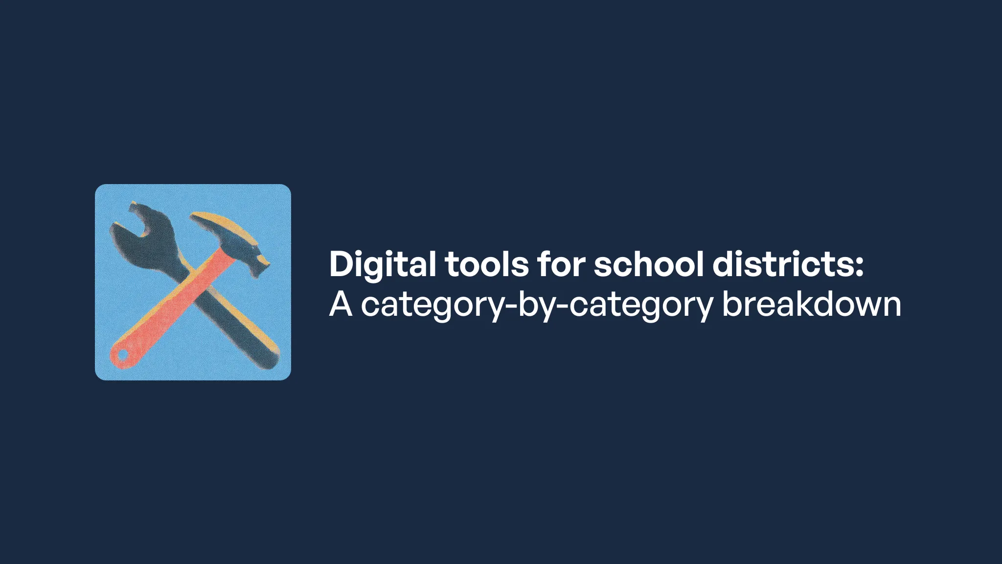 An icon showing a wrench and hammer on a blue background, with text reading "Digital tools for school districts: A…