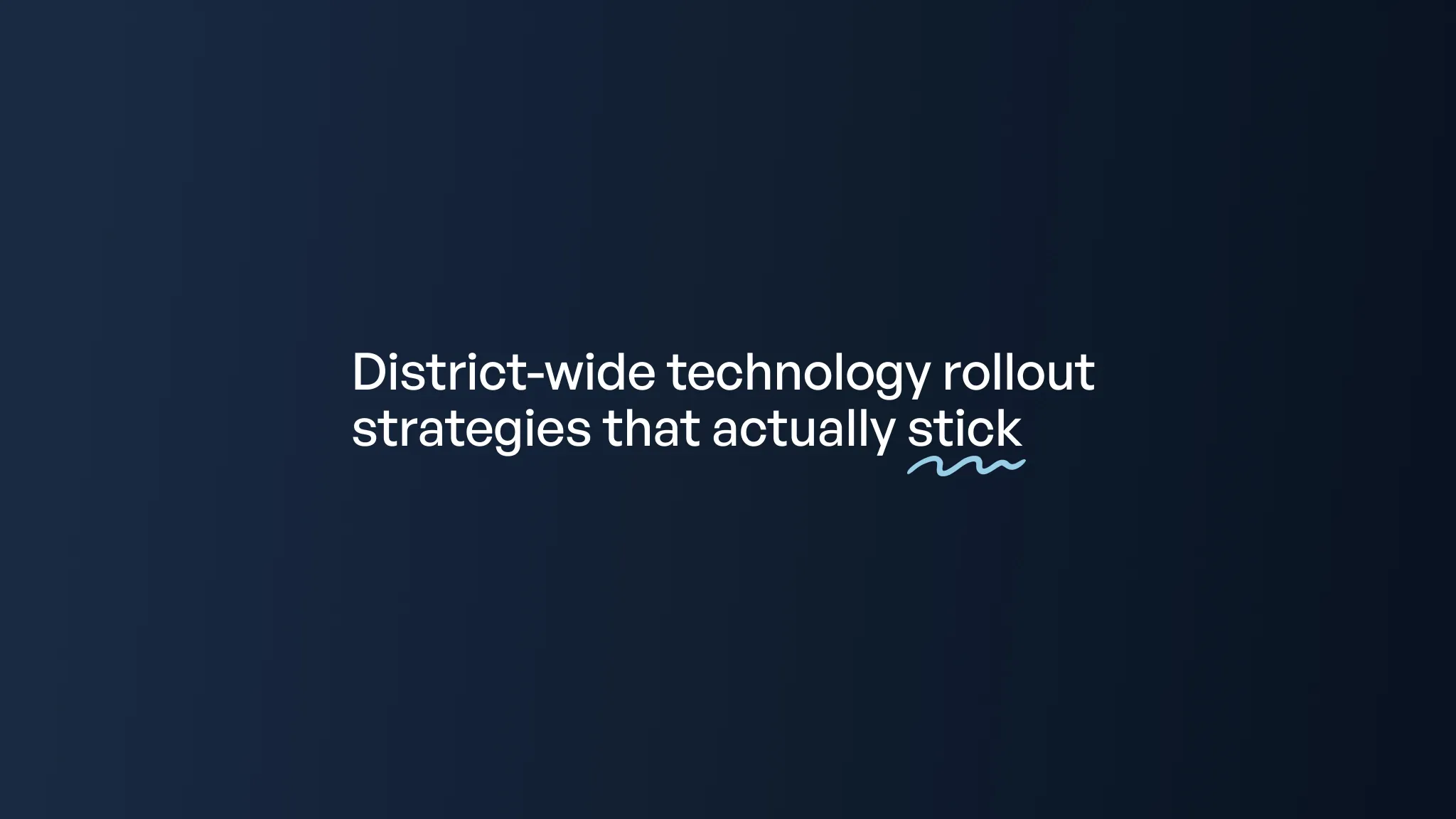 A dark blue background with white text reading "District-wide technology rollout strategies that actually stick" with a blue…