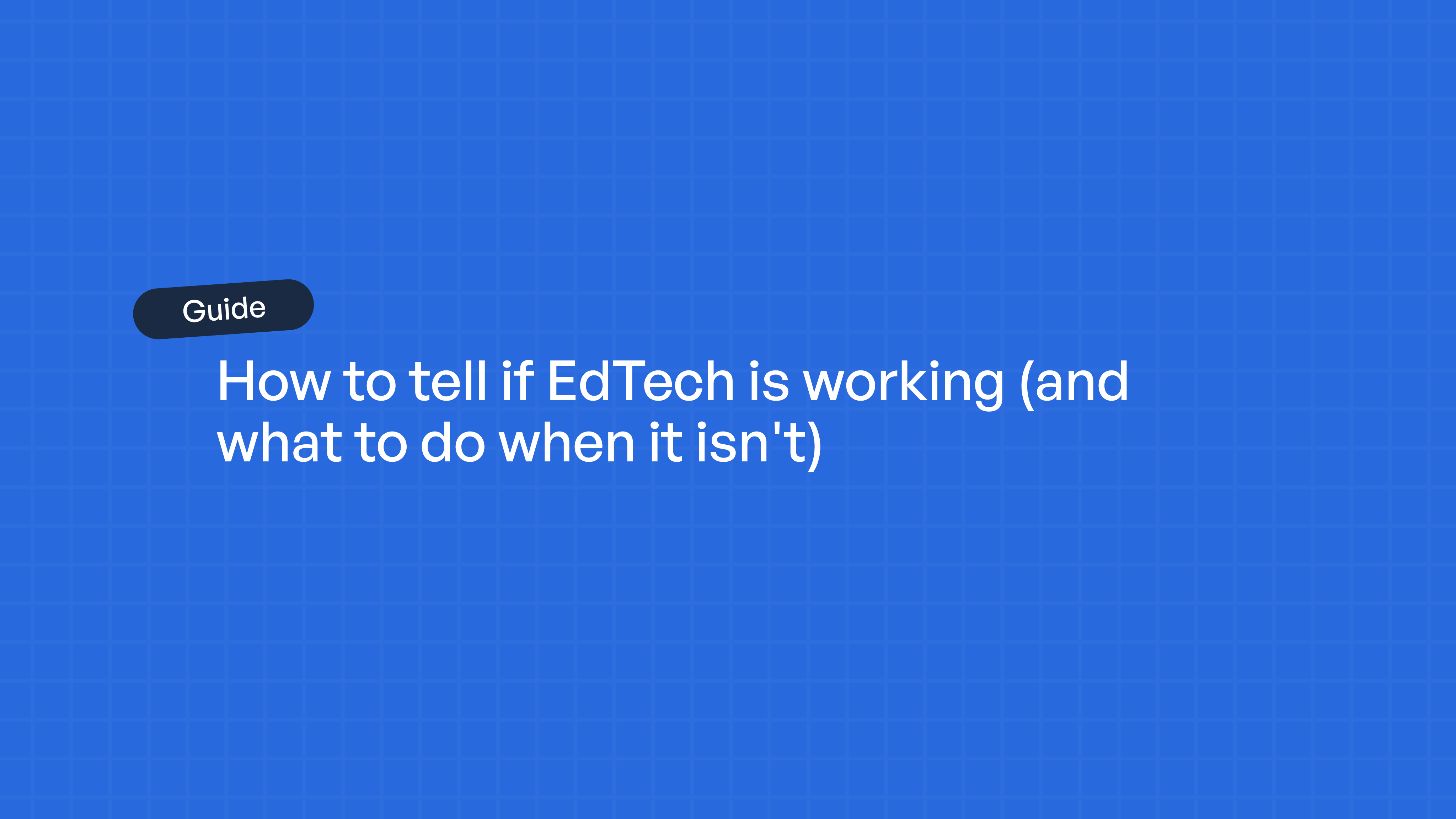 A blue background with white text reading "How to tell if EdTech is working (and what to do when it isn't)" labeled as a…