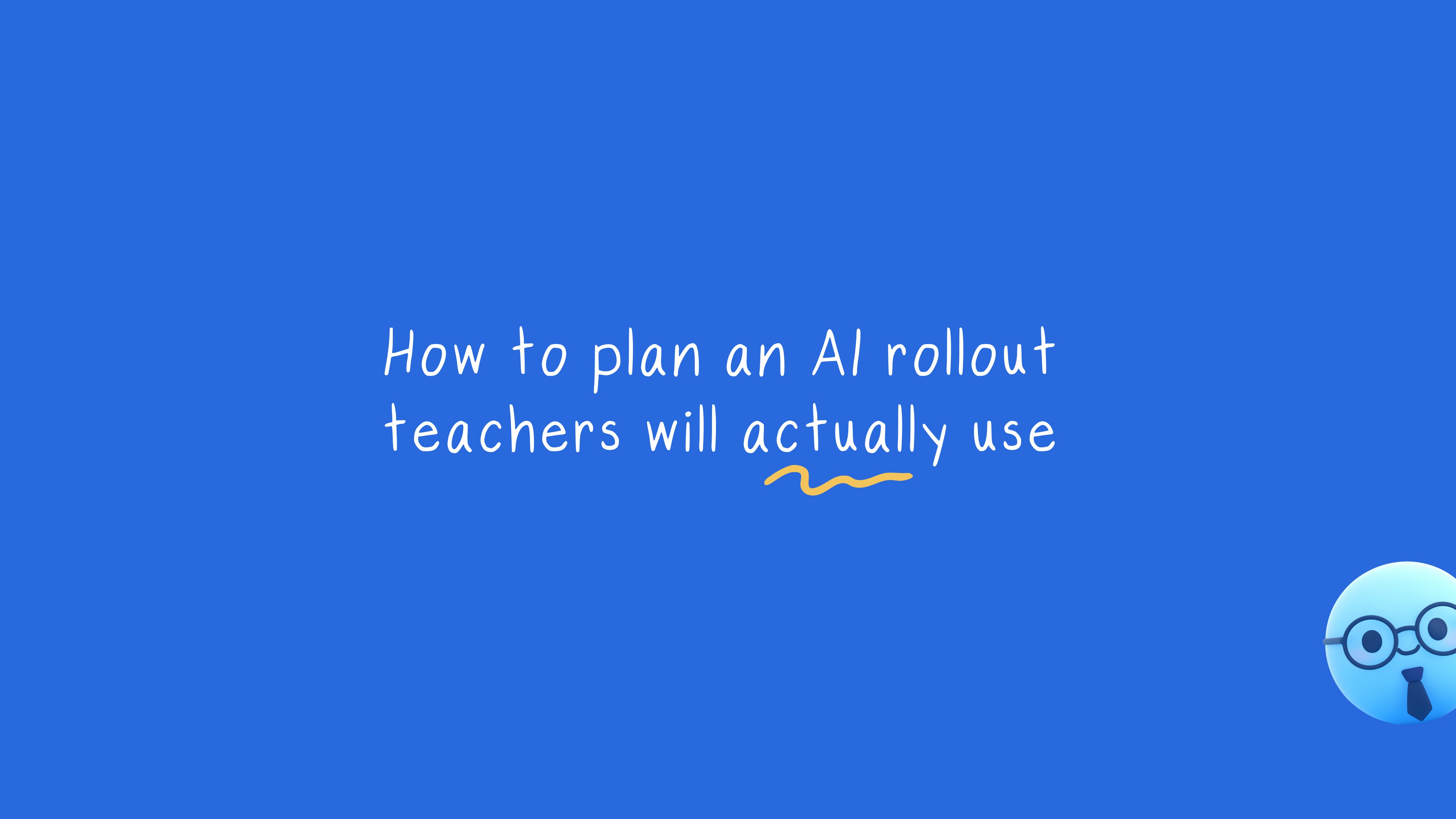A blue background with white text reading "How to plan an AI rollout teachers will actually use" with an orange underline…