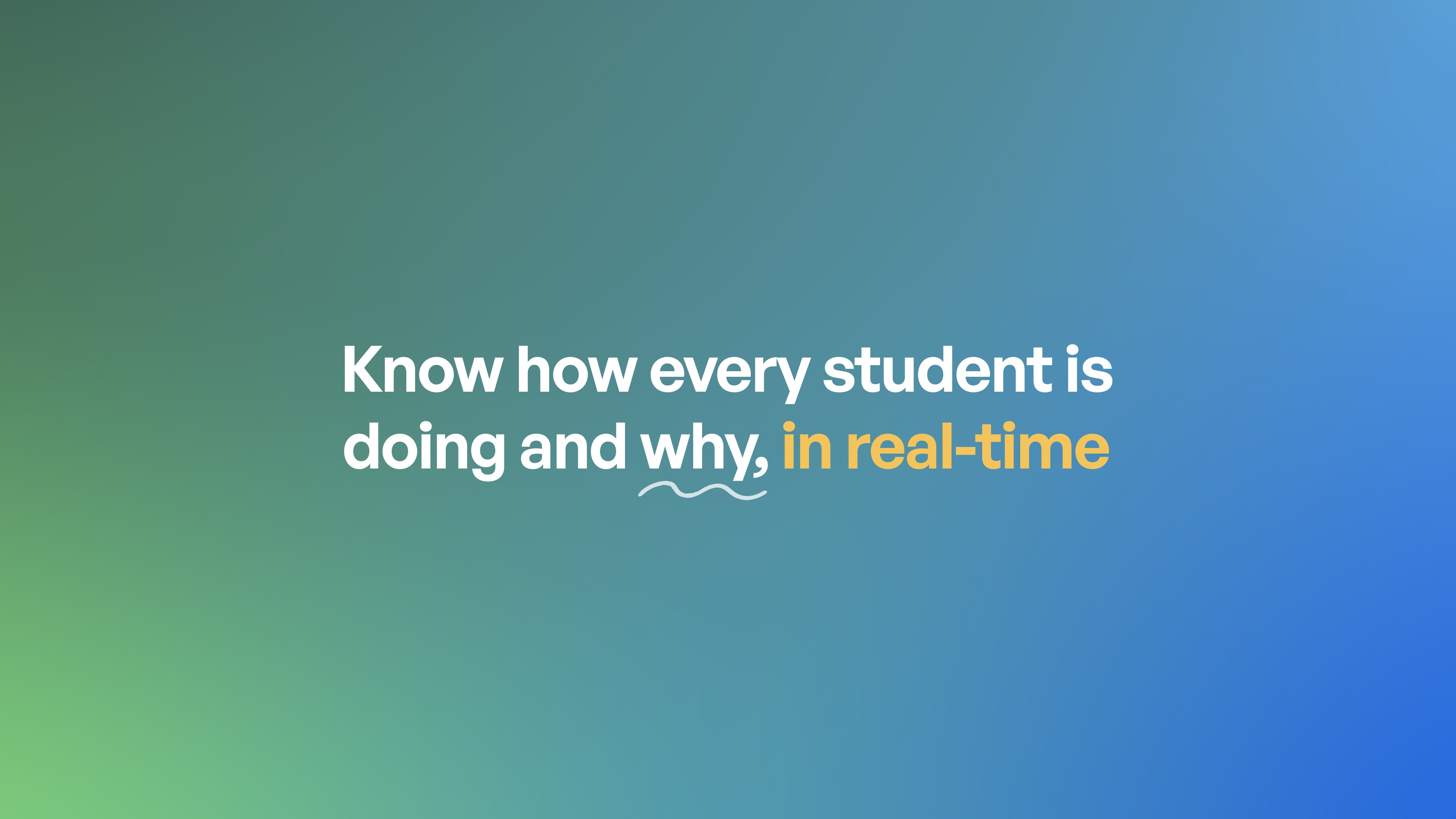 A gradient background transitioning from green to blue displays white text reading "Know how every student is doing and why,…