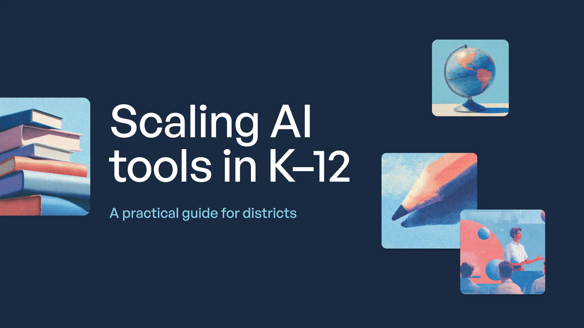 Title slide for "Scaling AI tools in K-12: A practical guide for districts" featuring illustrated icons of books, globe,…