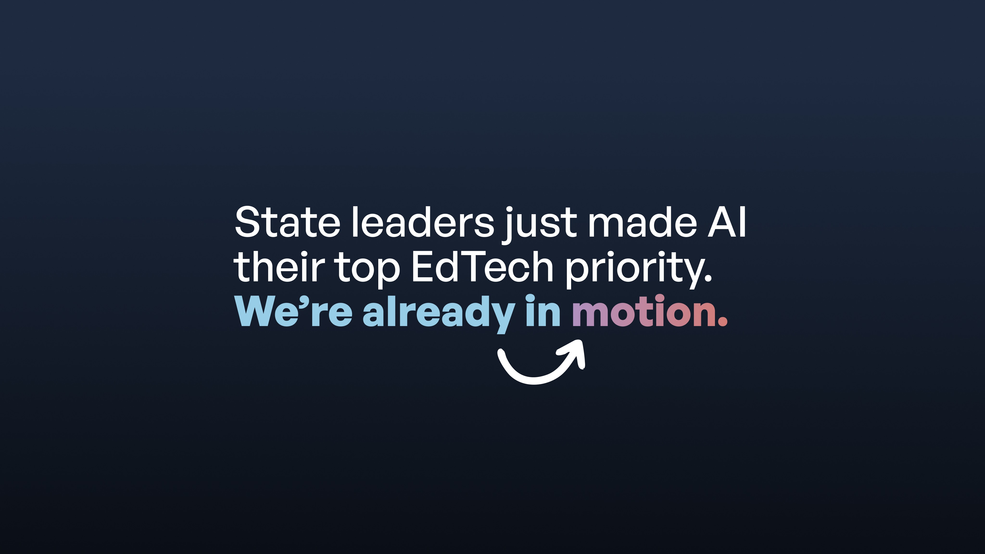 Text on dark background stating "State leaders just made AI their top Edtech priority. We're already in motion." with an…