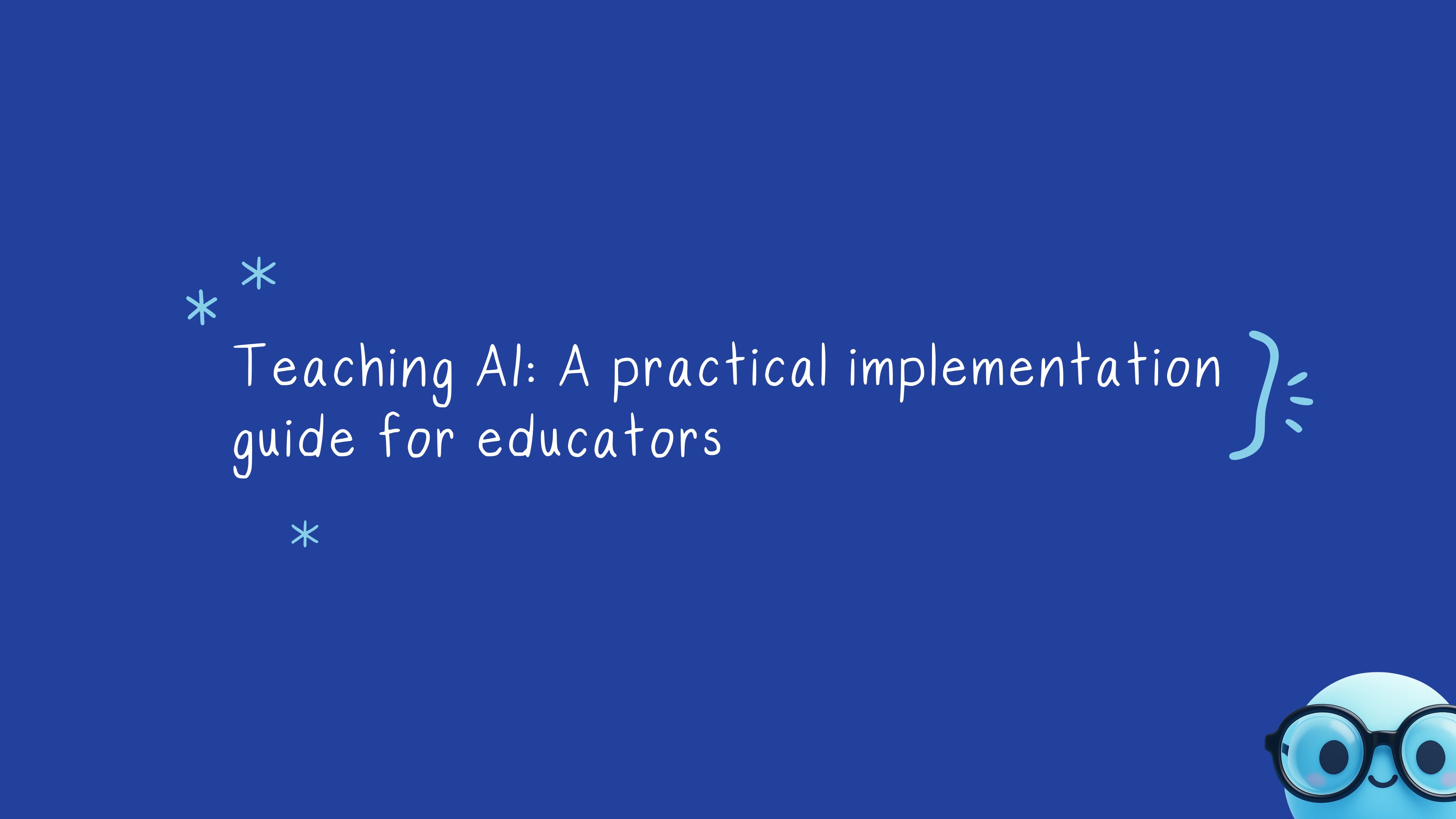 A blue background displays the title "Teaching AI: A practical implementation guide for educators" in light blue text, with…